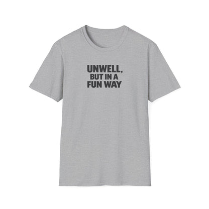 Unwell, But in a Fun Way Bold Typography Graphic Tee