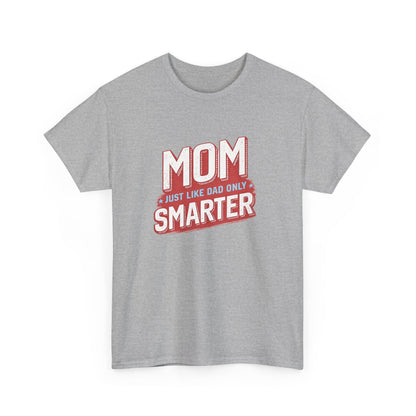 Mom Just Like Dad Only Smarter Shirt – Funny Mom Gift Tee