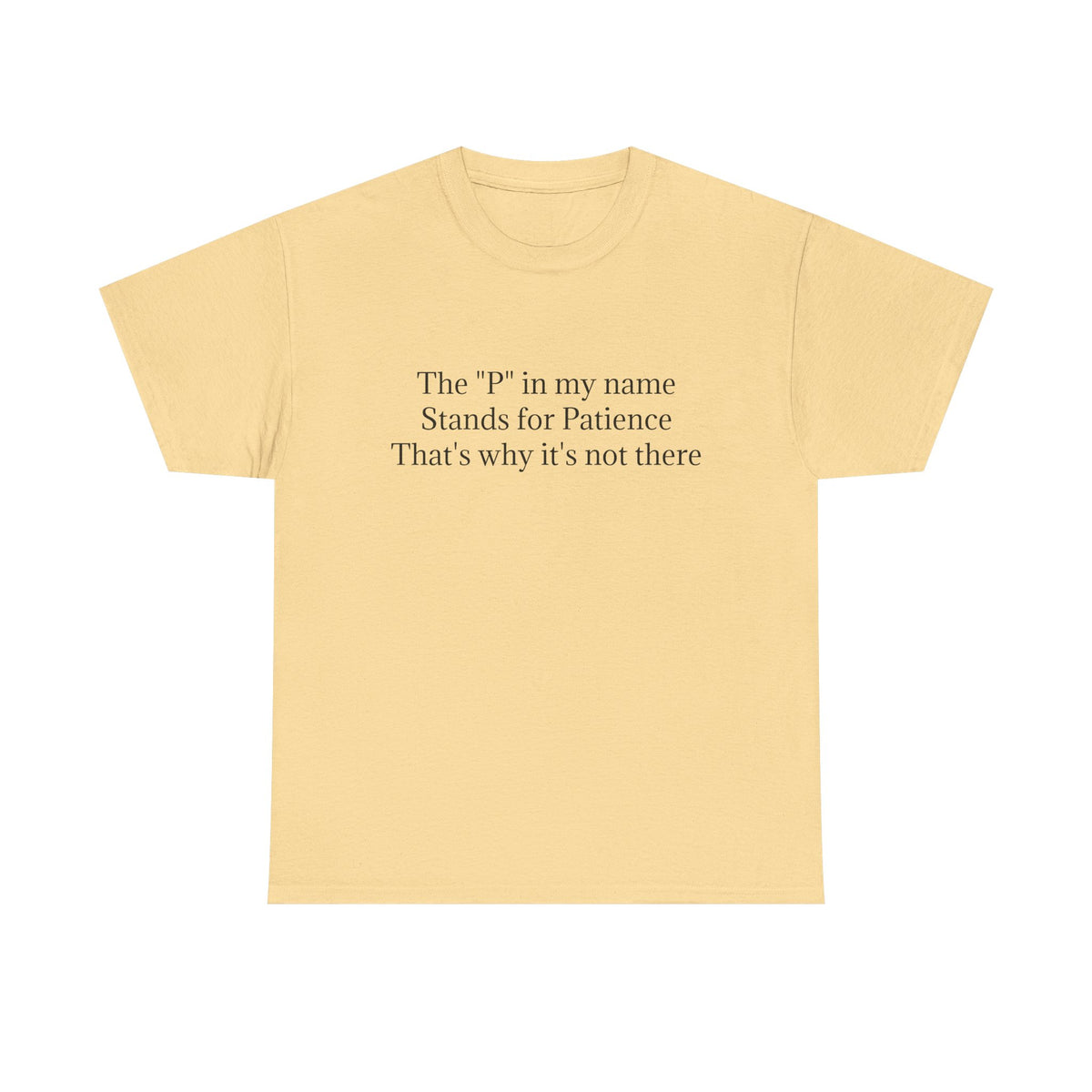 Funny Minimalist T-Shirt – “The P in My Name Stands for Patience” Tee