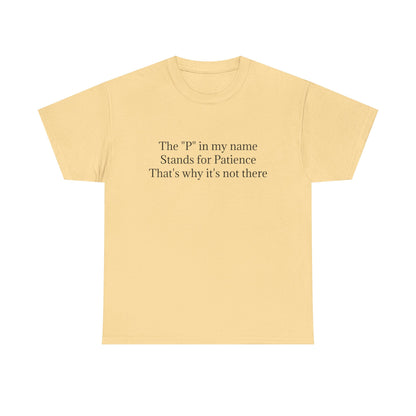 Funny Minimalist T-Shirt – “The P in My Name Stands for Patience” Tee