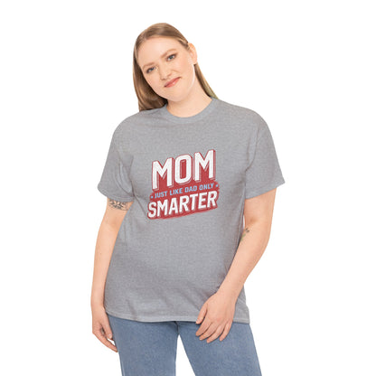 Mom Just Like Dad Only Smarter Shirt – Funny Mom Gift Tee