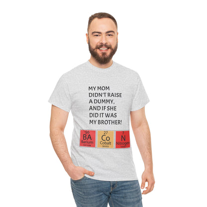 Funny Brother Shirt – “My Mom Didn’t Raise a Dummy” Periodic Table Bacon Joke Tee