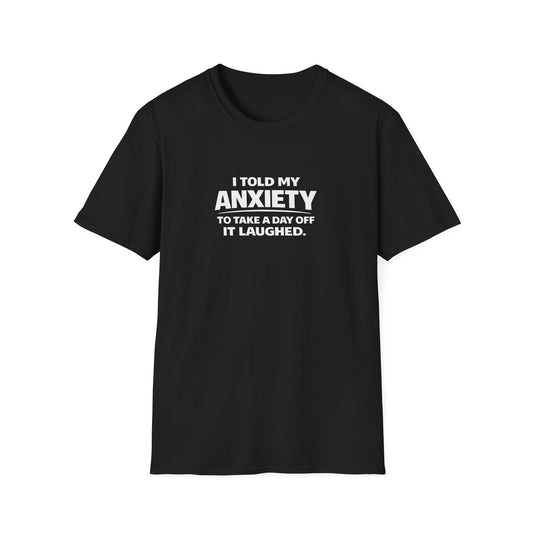 I Told My Anxiety to Take a Day Off. It Laughed. Graphic Tee