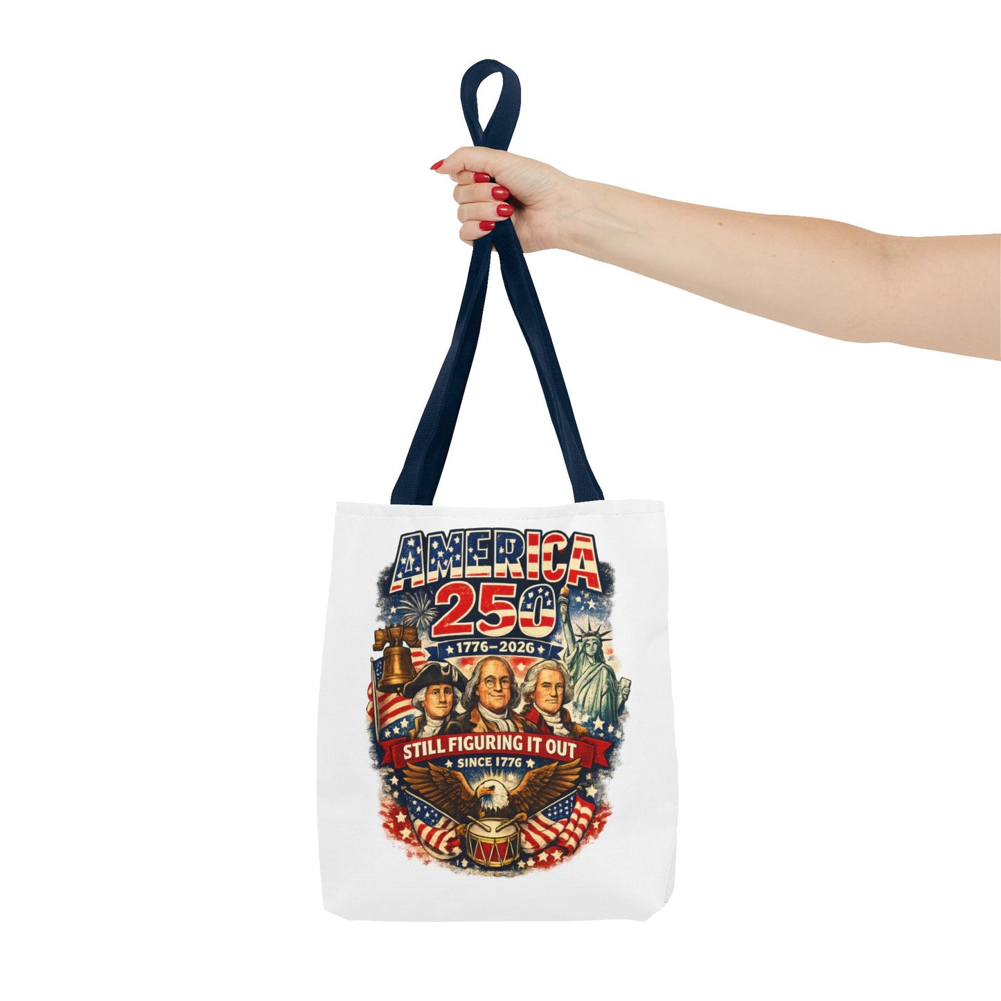 America 250 Tote Bag — "Still Figuring It Out" Patriotic 1776–2026 Anniversary Tote