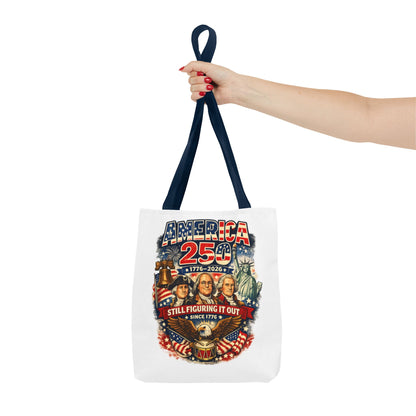 America 250 Tote Bag — "Still Figuring It Out" Patriotic 1776–2026 Anniversary Tote