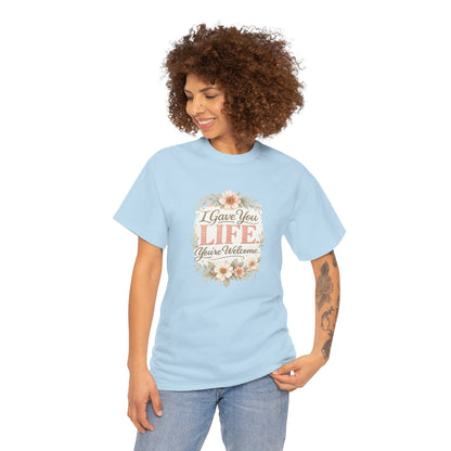 I Gave You Life You’re Welcome Funny Mom Shirt – Mother’s Day Gift Tee