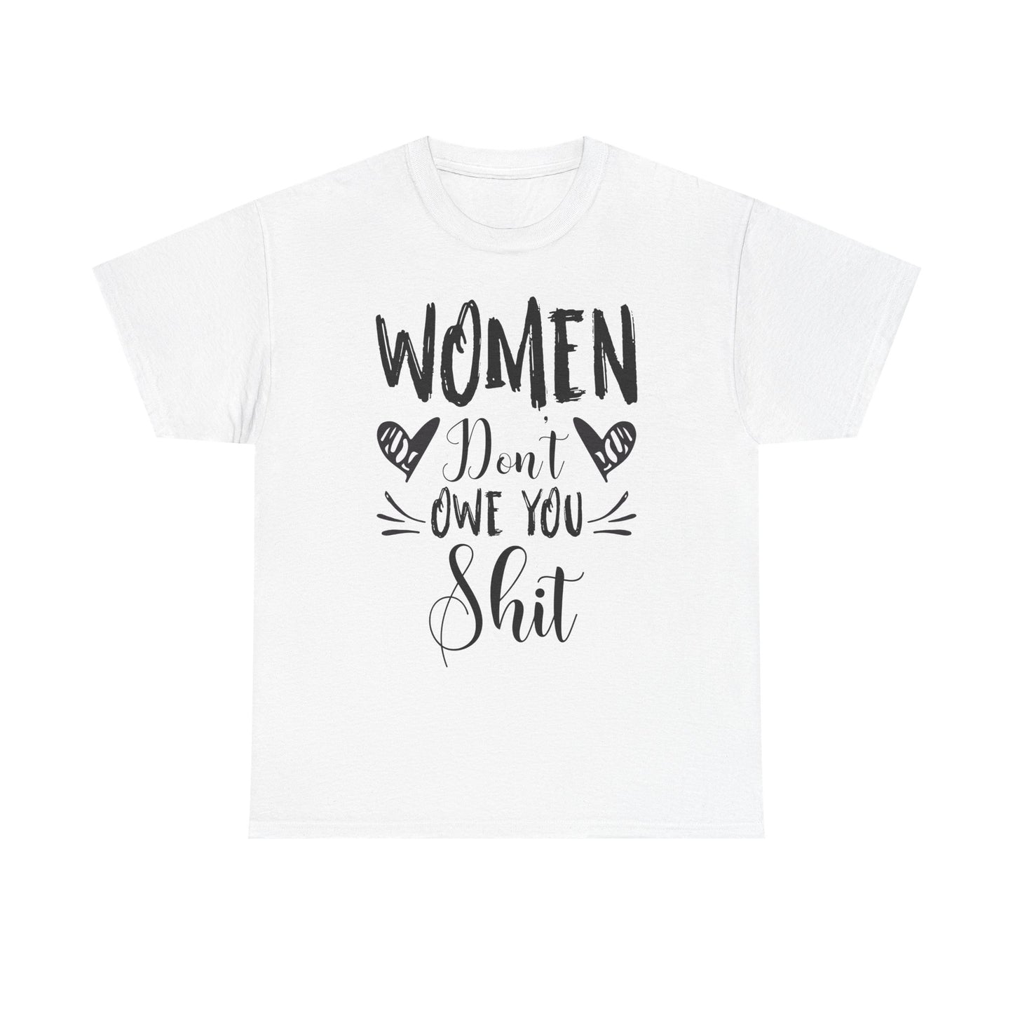 Women Don’t Owe You Shit T-Shirt — Feminist Statement Tee