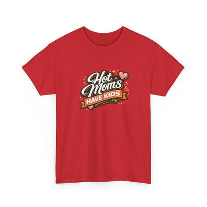 Hot Moms Have Kids Funny Mom Shirt – Trendy Motherhood Tee