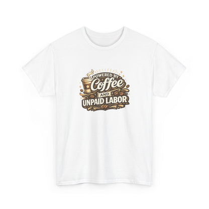 Powered by Coffee and Unpaid Labor Funny Mom Shirt