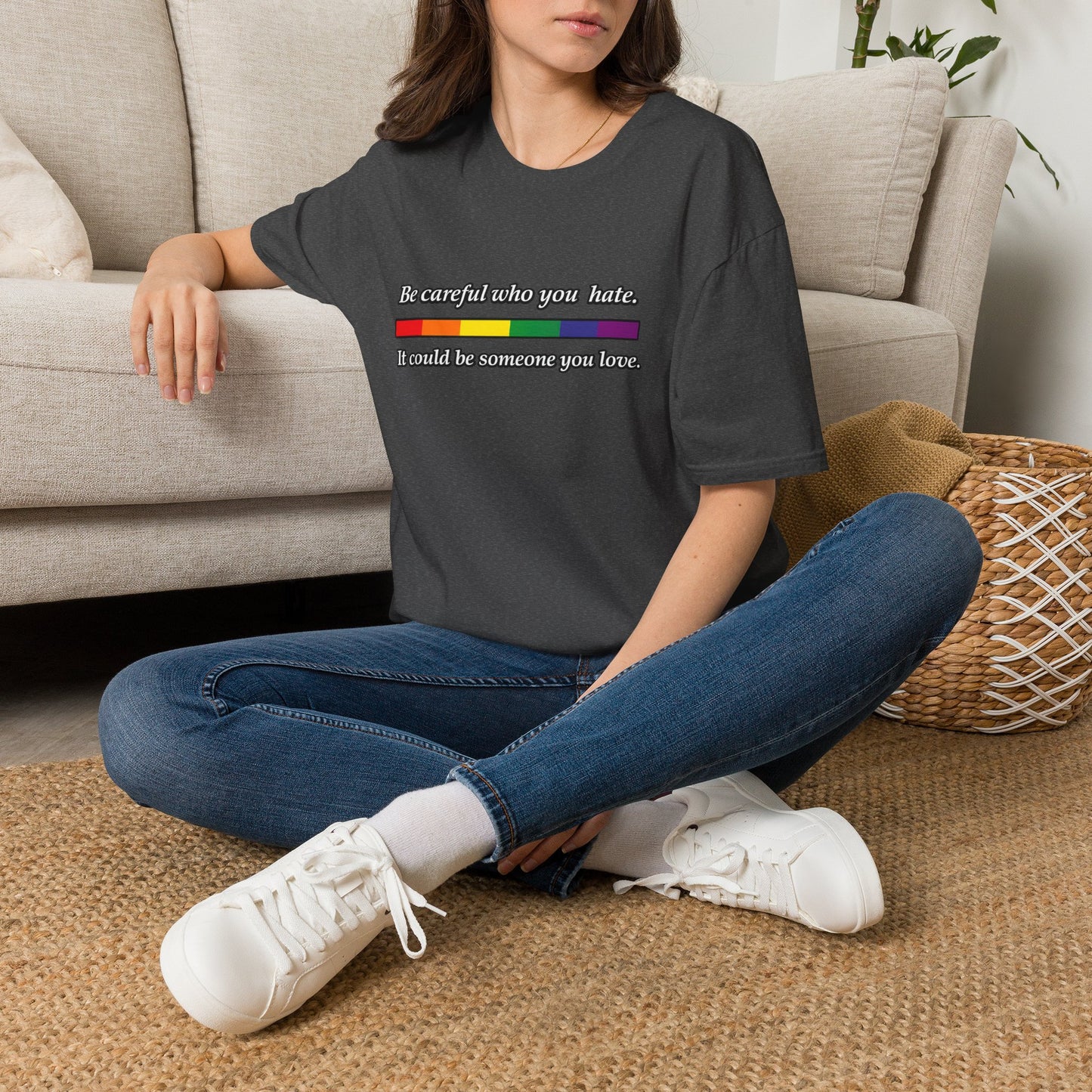 LGBTQ Pride Shirt – Be Careful Who You Hate, It Could Be Someone You Love Rainbow Tee