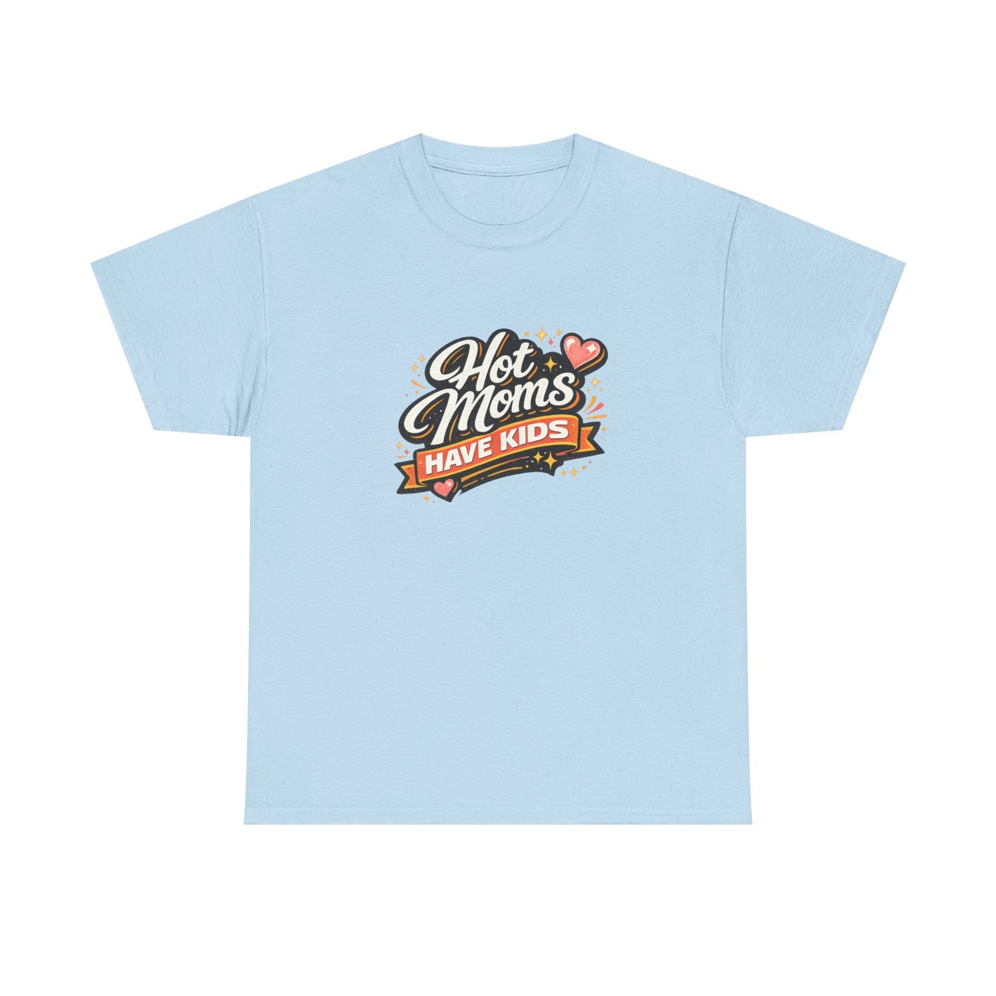 Hot Moms Have Kids Funny Mom Shirt – Trendy Motherhood Tee