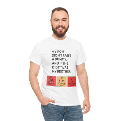 Funny Brother Shirt – “My Mom Didn’t Raise a Dummy” Periodic Table Bacon Joke Tee