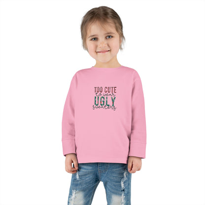 Too Cute to Wear Ugly Sweaters" Toddler Holiday Long-Sleeve Tee