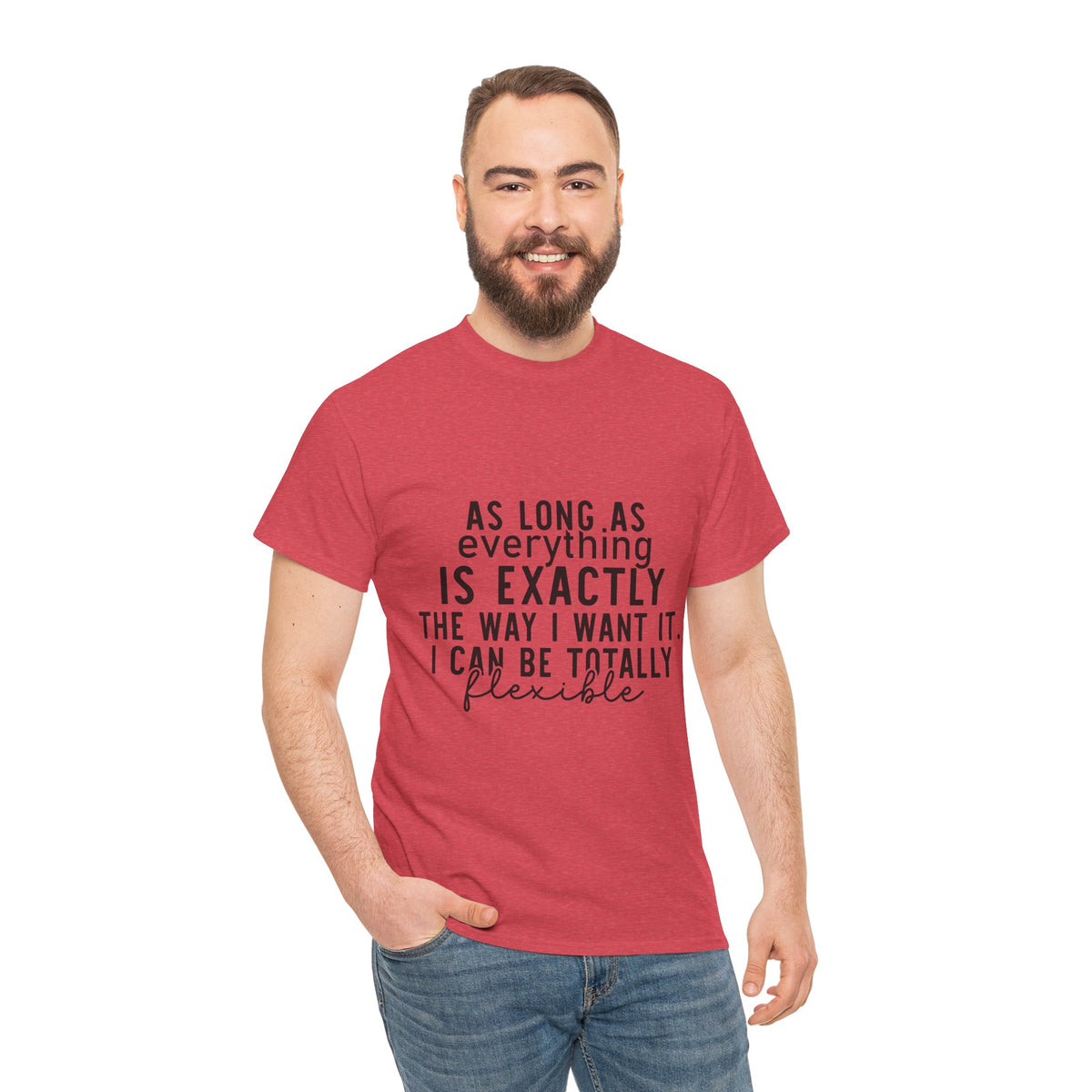 Totally Flexible (As Long As Everything Is Exactly How I Want It) Funny T-Shirt – Sarcastic Humor Tee