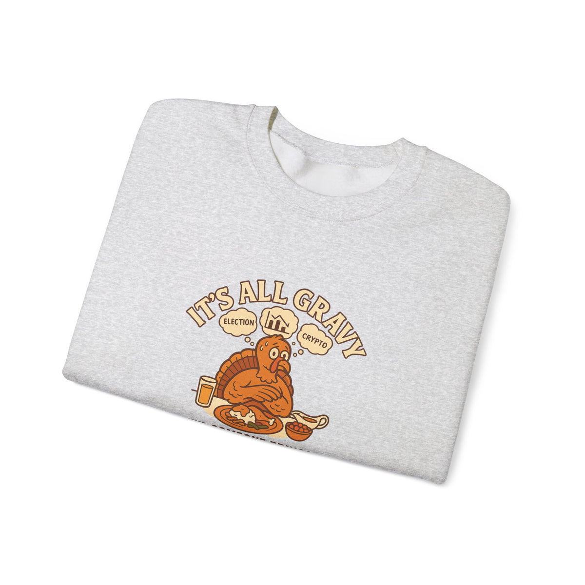 Funny Thanksgiving Sweatshirt – It’s All Gravy ’Til Someone Brings Up Politics