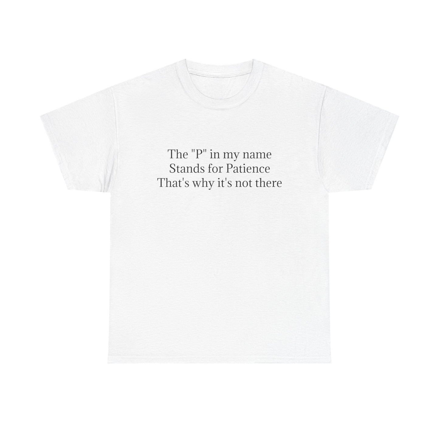 Funny Minimalist T-Shirt – “The P in My Name Stands for Patience” Tee