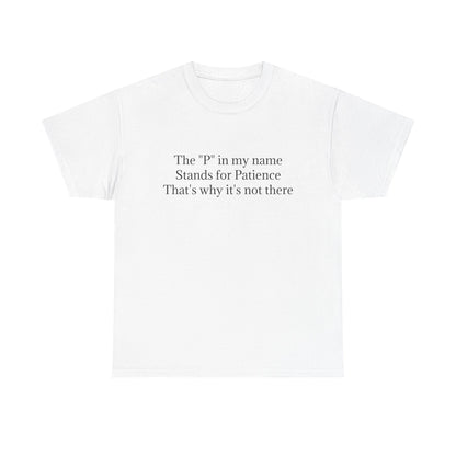 Funny Minimalist T-Shirt – “The P in My Name Stands for Patience” Tee