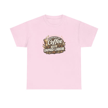 Powered by Coffee and Unpaid Labor Funny Mom Shirt
