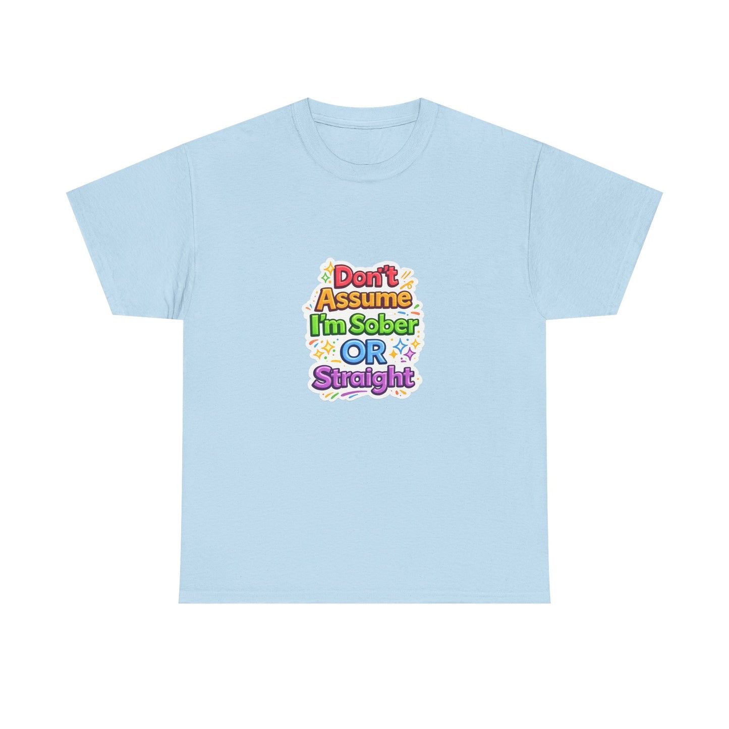Don’t Assume I’m Sober or Straight Shirt – Funny Pride Graphic Tee