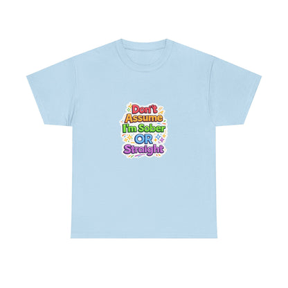 Don’t Assume I’m Sober or Straight Shirt – Funny Pride Graphic Tee