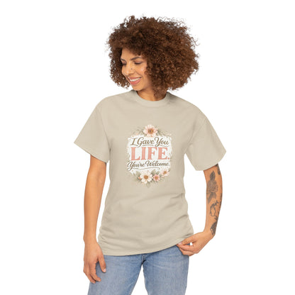I Gave You Life You’re Welcome Funny Mom Shirt – Mother’s Day Gift Tee