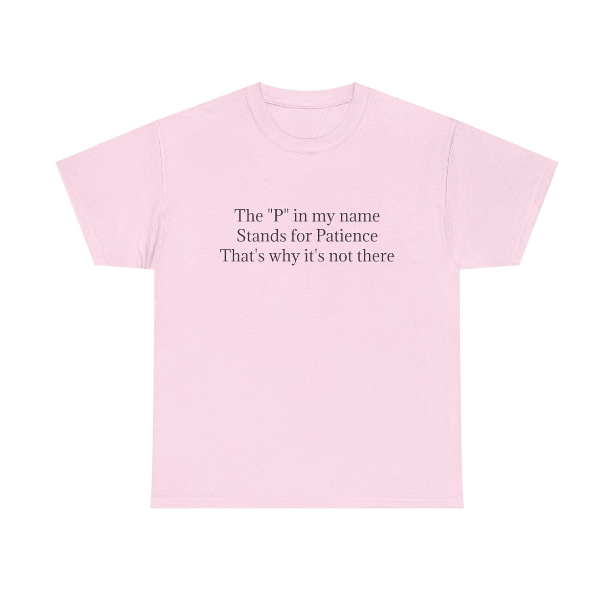 Funny Minimalist T-Shirt – “The P in My Name Stands for Patience” Tee