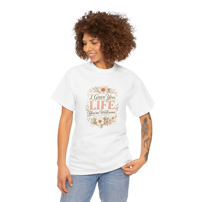 I Gave You Life You’re Welcome Funny Mom Shirt – Mother’s Day Gift Tee