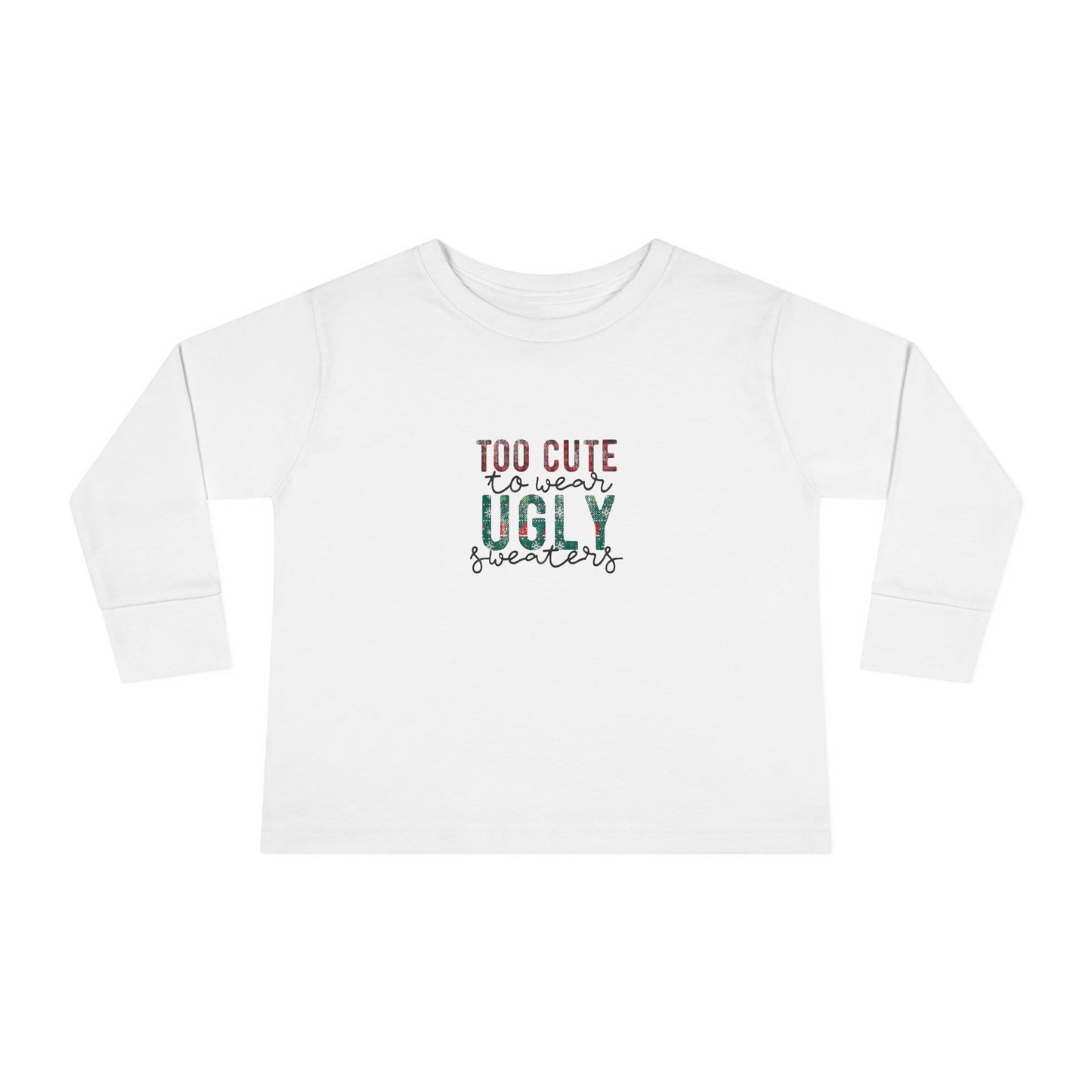 Too Cute to Wear Ugly Sweaters" Toddler Holiday Long-Sleeve Tee