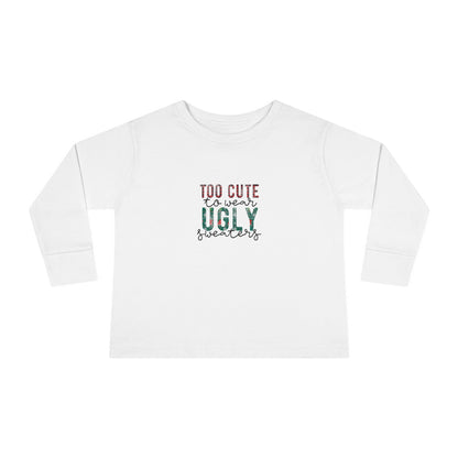 Too Cute to Wear Ugly Sweaters" Toddler Holiday Long-Sleeve Tee