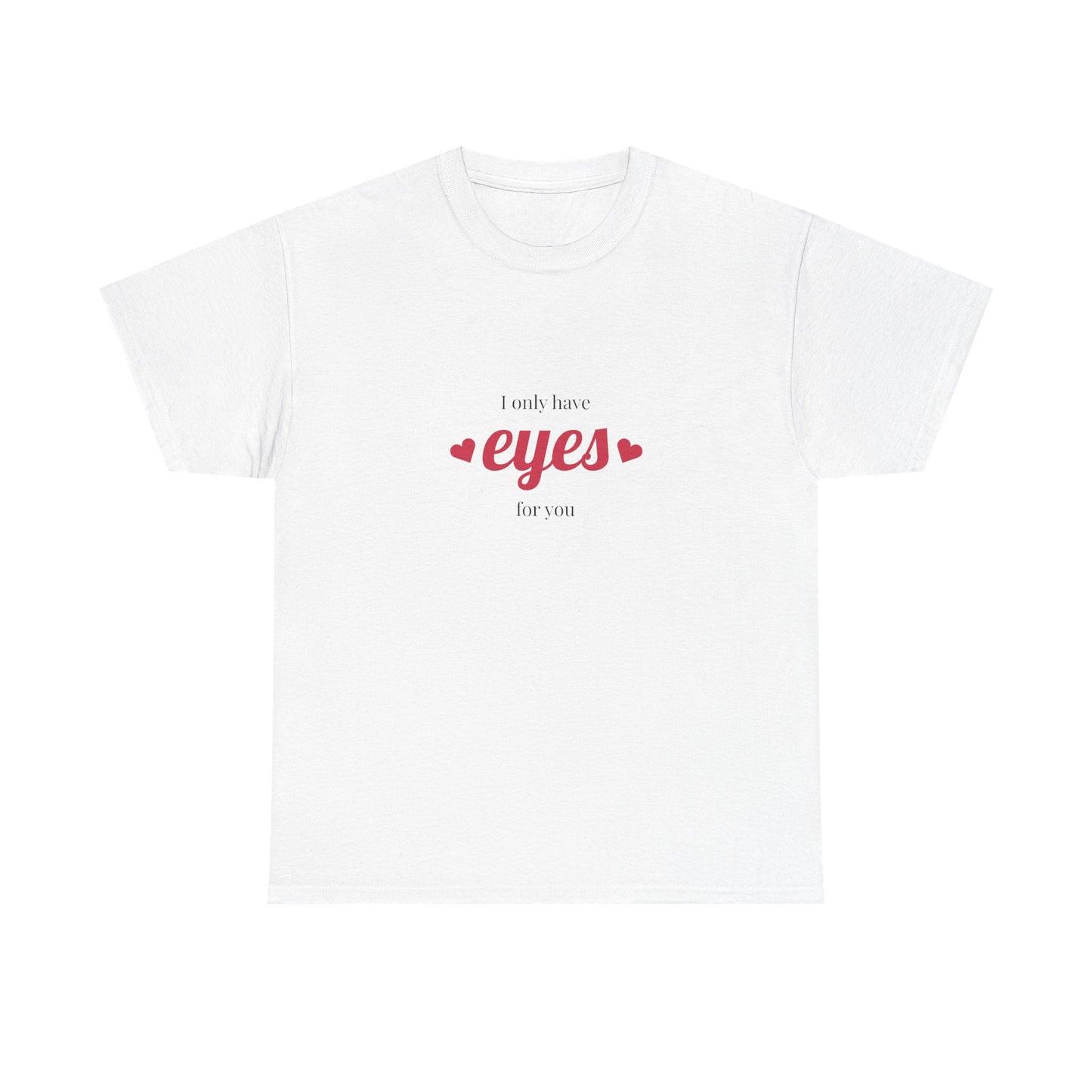 I Only Have Eyes For You Shirt – Romantic Valentine’s Day Tee, Love Quote Shirt, Cute Gift for Him or Her
