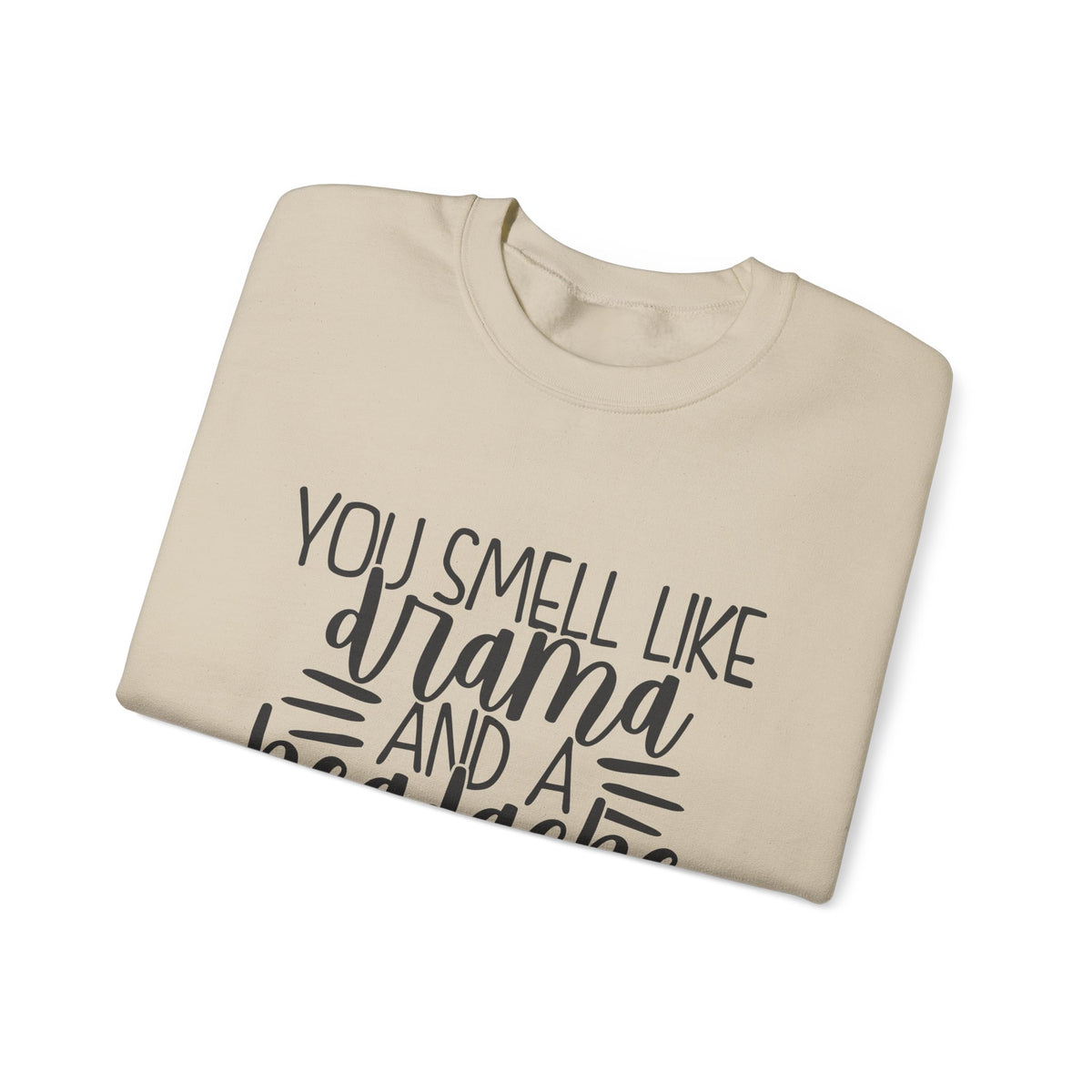You Sound Like Drama and a Headache Sweatshirt