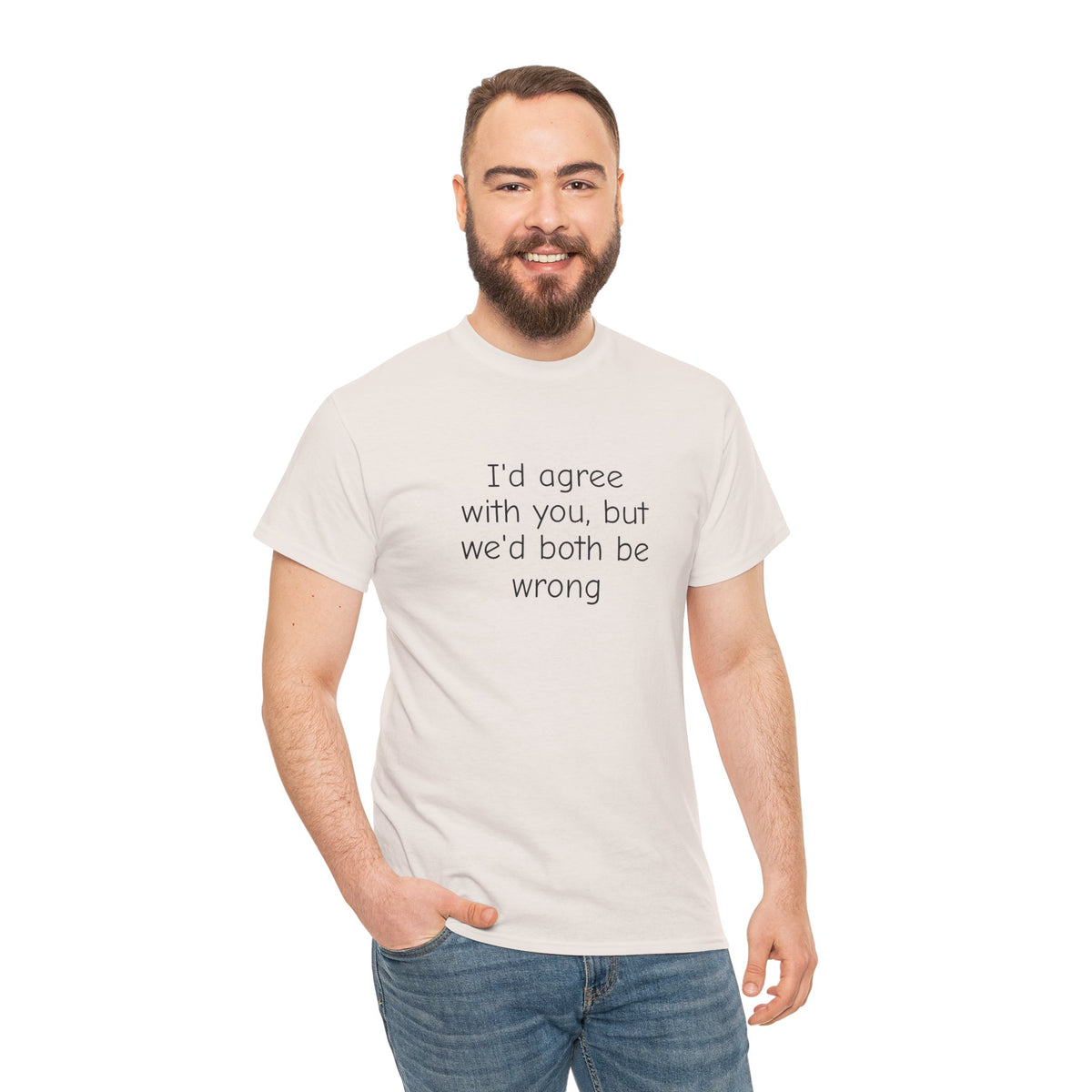 I'd Agree With You But We'd Both Be Wrong Shirt – Funny Sarcastic Graphic Tee, Witty Quote T-Shirt for Men & Women