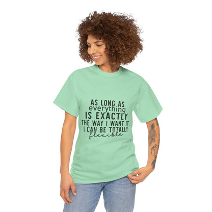 Totally Flexible (As Long As Everything Is Exactly How I Want It) Funny T-Shirt – Sarcastic Humor Tee