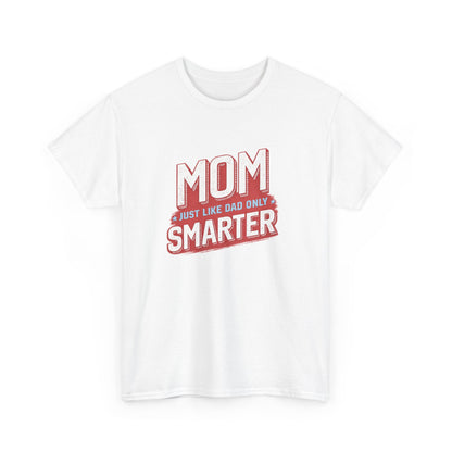 Mom Just Like Dad Only Smarter Shirt – Funny Mom Gift Tee
