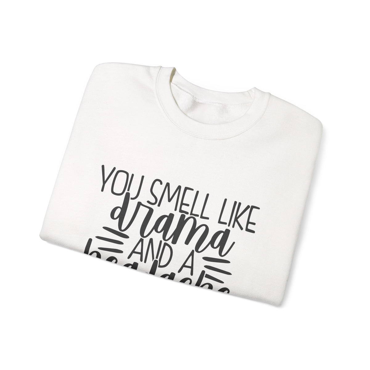 You Sound Like Drama and a Headache Sweatshirt