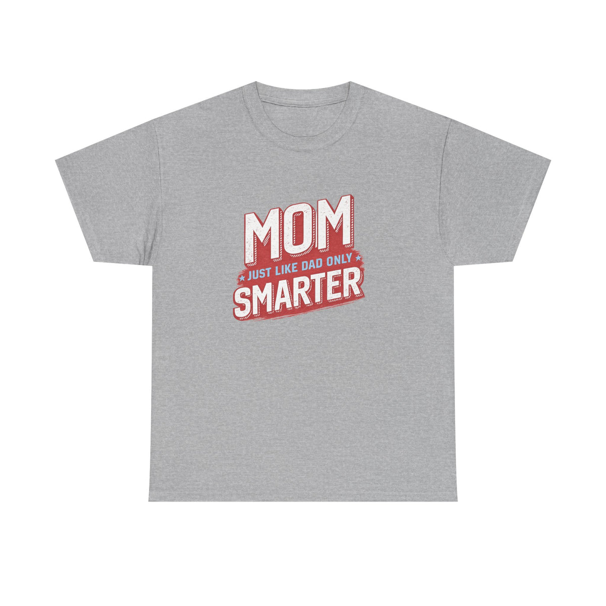 Mom Just Like Dad Only Smarter Shirt – Funny Mom Gift Tee
