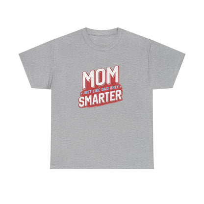 Mom Just Like Dad Only Smarter Shirt – Funny Mom Gift Tee
