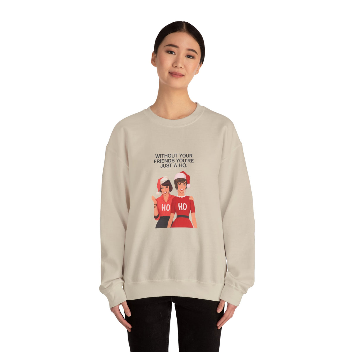Holiday Friends Sweatshirt — "Without Your Friends You’re Just a Ho" Christmas Crewneck