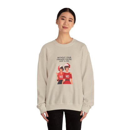Holiday Friends Sweatshirt — "Without Your Friends You’re Just a Ho" Christmas Crewneck
