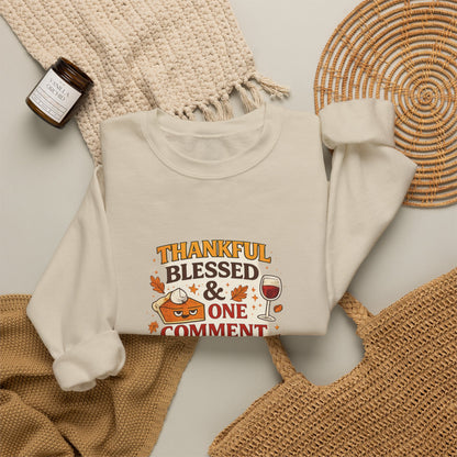 Thankful, Blessed & One Comment Away Sweatshirt | Funny Thanksgiving Crewneck