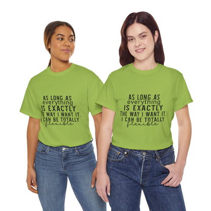 Totally Flexible (As Long As Everything Is Exactly How I Want It) Funny T-Shirt – Sarcastic Humor Tee