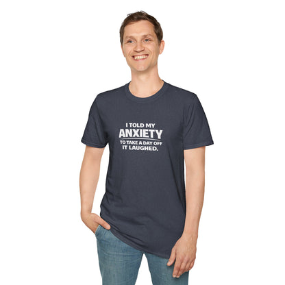 I Told My Anxiety to Take a Day Off. It Laughed. Graphic Tee