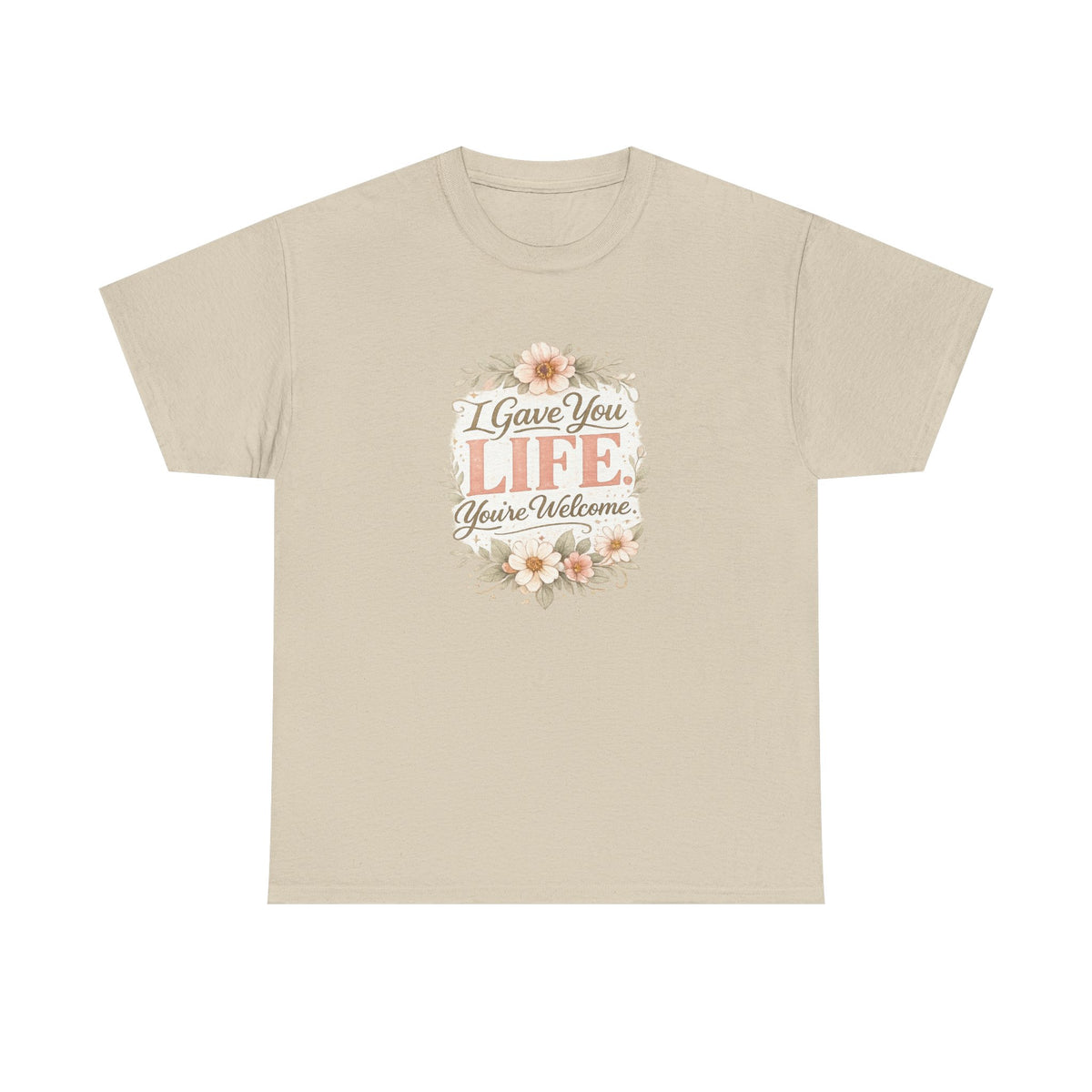 I Gave You Life You’re Welcome Funny Mom Shirt – Mother’s Day Gift Tee