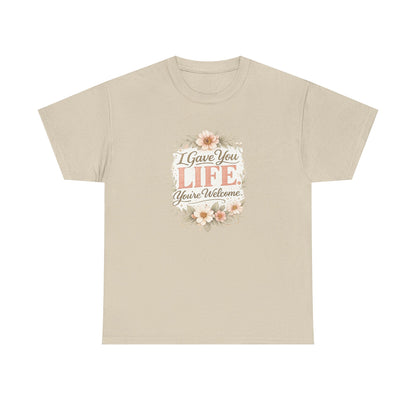 I Gave You Life You’re Welcome Funny Mom Shirt – Mother’s Day Gift Tee