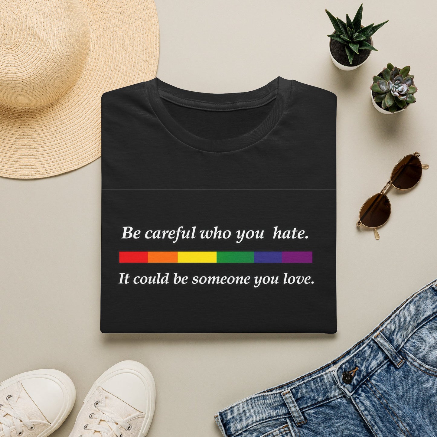 LGBTQ Pride Shirt – Be Careful Who You Hate, It Could Be Someone You Love Rainbow Tee