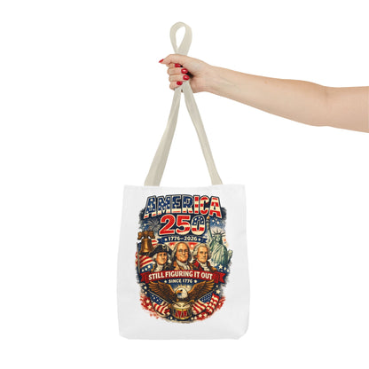 America 250 Tote Bag — "Still Figuring It Out" Patriotic 1776–2026 Anniversary Tote