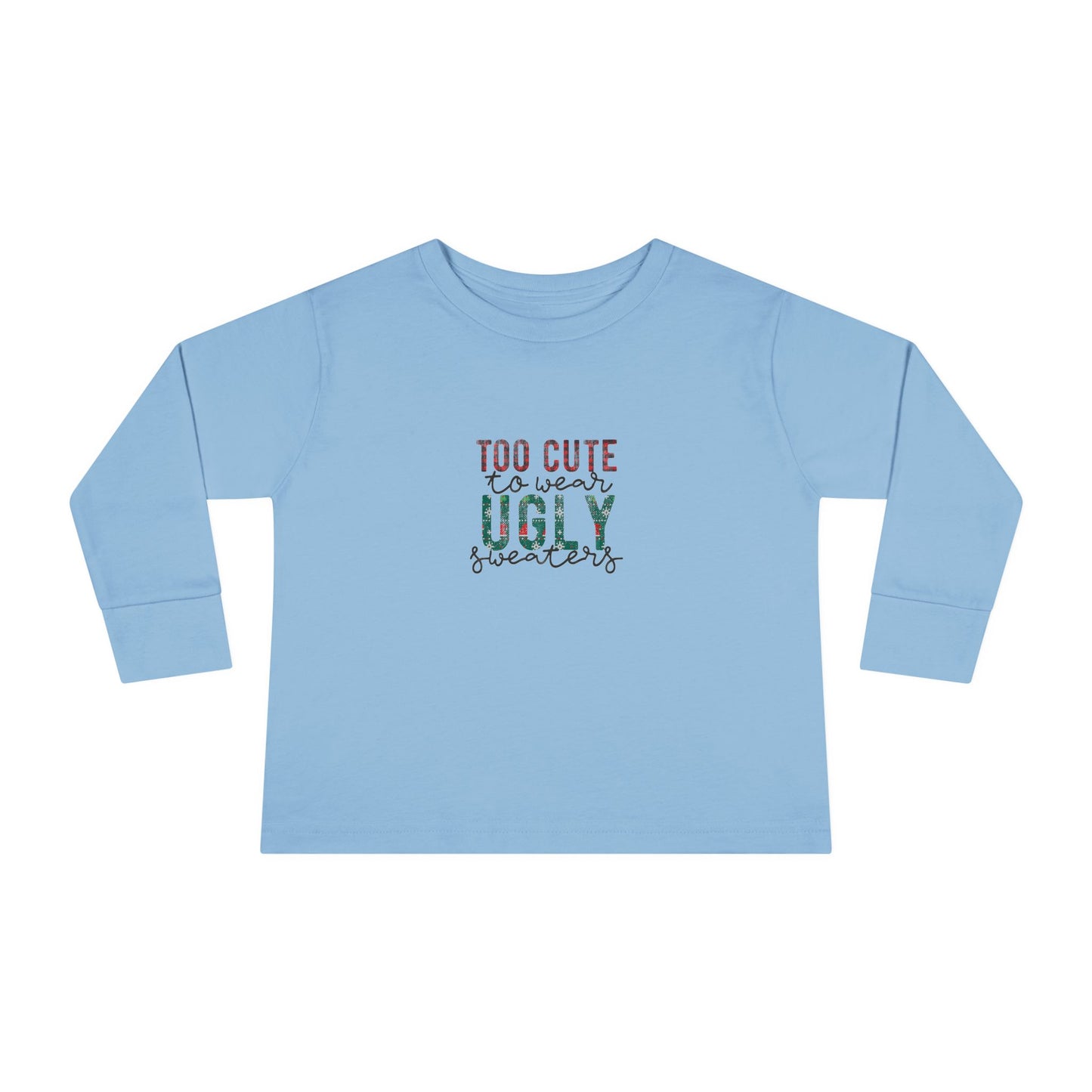 Too Cute to Wear Ugly Sweaters" Toddler Holiday Long-Sleeve Tee