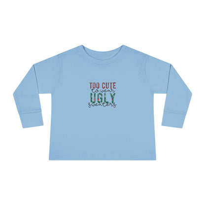 Too Cute to Wear Ugly Sweaters" Toddler Holiday Long-Sleeve Tee