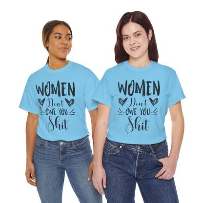 Women Don’t Owe You Shit T-Shirt — Feminist Statement Tee