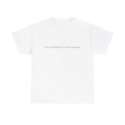 If You Can Read This You’re Too Close Shirt – Funny Personal Space Graphic Tee